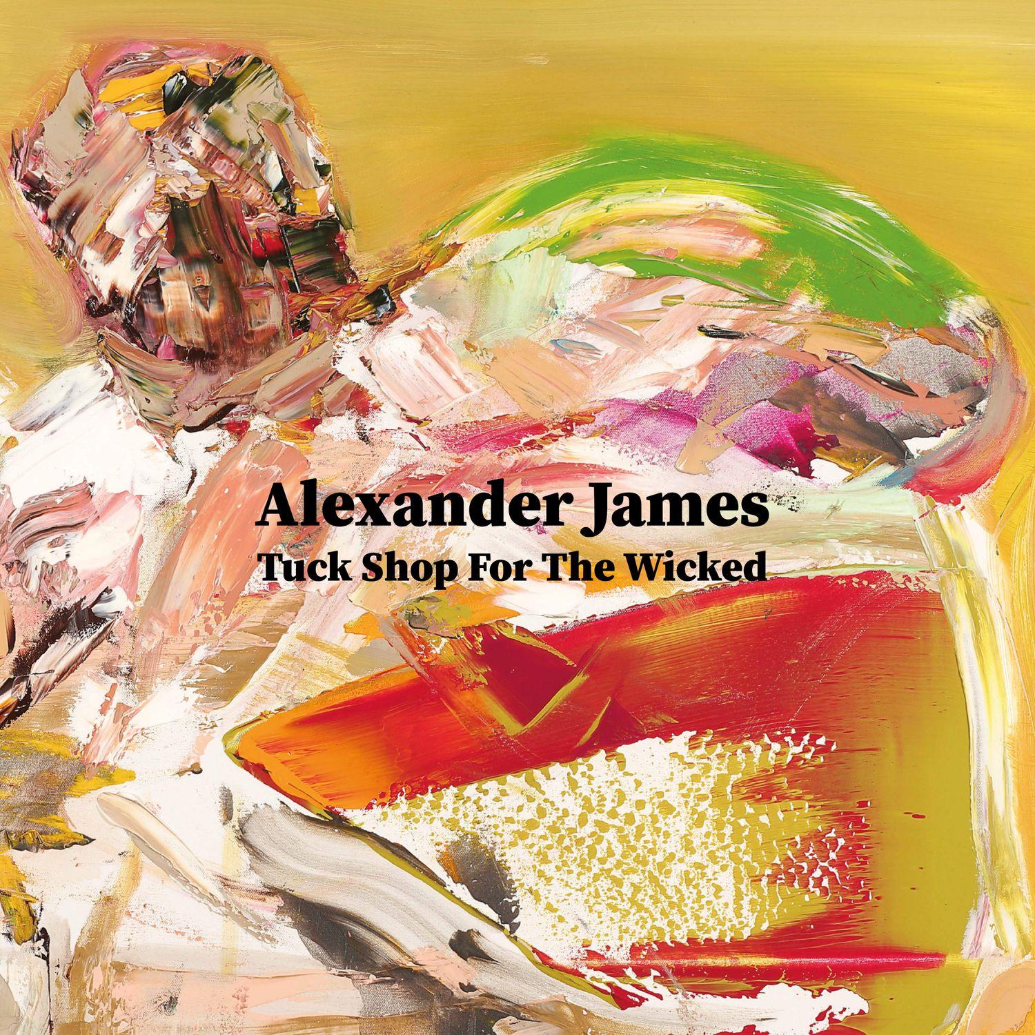 Alexander James: Tuck Shop for the Wicked  | Alexander James | Marlborough Graphics