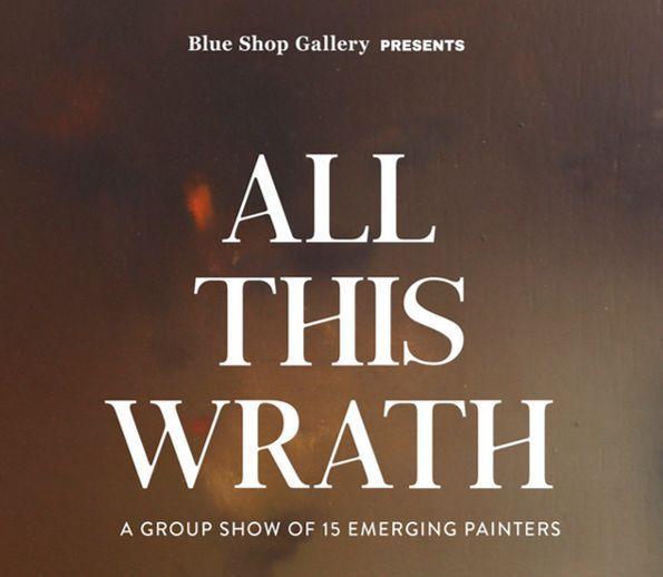 All This Wrath  | Blue Shop Gallery