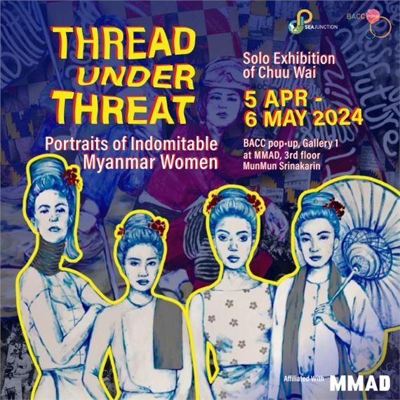 Chuu Wai: Thread Under Threat: Portraits Of Indomitable Myanmar Women | Chuu Wai | Bangkok Art and Culture Center