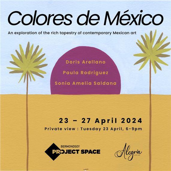 Colores de México | Doris Arellano, Paula Rodriguez, Sonia Amelia | Bermondsey Project Space