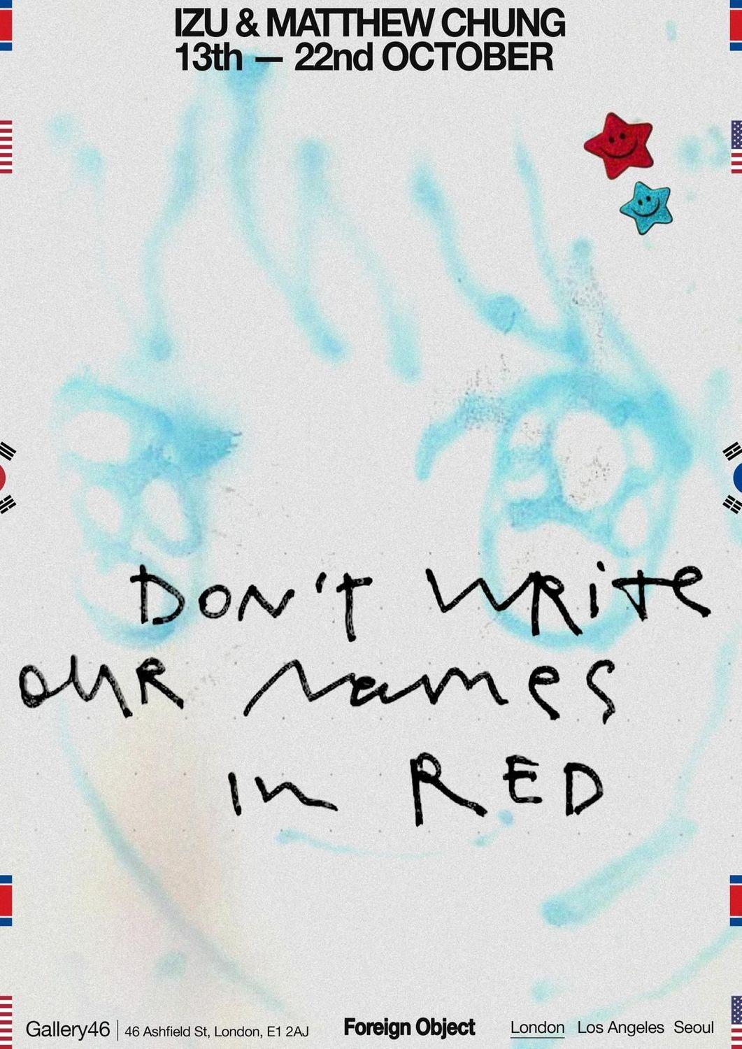 Don't Write Our Names In Red'  | Izu Chung, Matthew Chung | Gallery 46