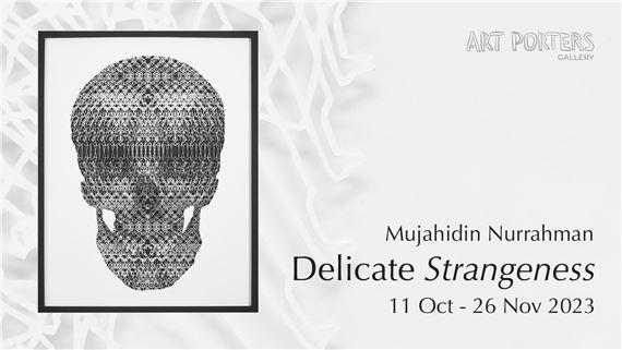 Mujahidin Nurrahman: Delicate Strangeness | Mujahidin Nurrahman | Art Porters Gallery