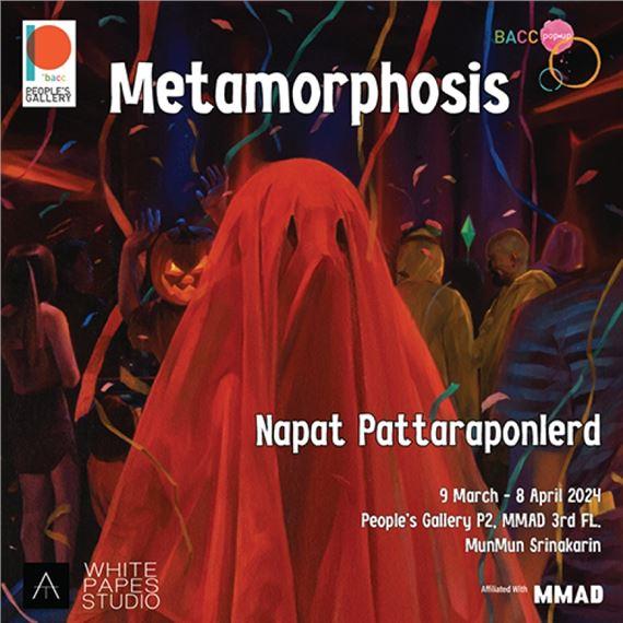 Napat Pattaraponlerd: Metamorphosis | Napat Pattaraponlerd | Bangkok Art and Culture Center