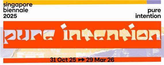 Singapore Biennale 2025: pure intention | Singapore Art Museum