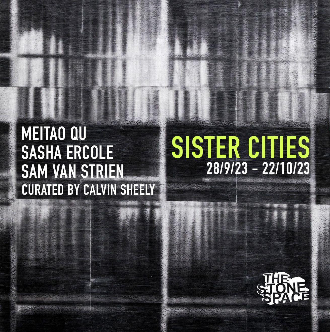 Sister Cities  | Meitao Qu, Sasha Ercole, Sam van Strien | The Stone Space