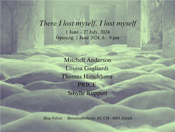 There I Lost Myself, I Lost Myself | Louisa Gagliardi, Mitchell Anderson, PRICE, Sibylle Ruppert, Thomas Hirschhorn | Blue Velvet Projects