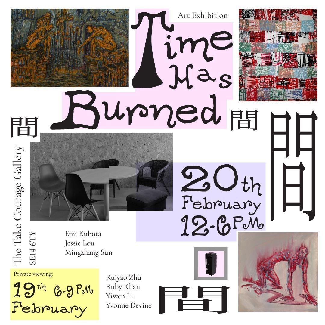 Time Has Burned  | Jessie Lou, Emi Kubota, Yvonne Devine, Ruiyao Zhu, Mingzhang Sun, Ruby Khan ✨, Yiwen Li | The Take Courage Gallery
