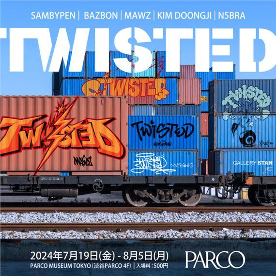 Twisted | Bazbon, Kim Dongji, Mawz, N5bra, Sambypen | Parco Museum Tokyo
